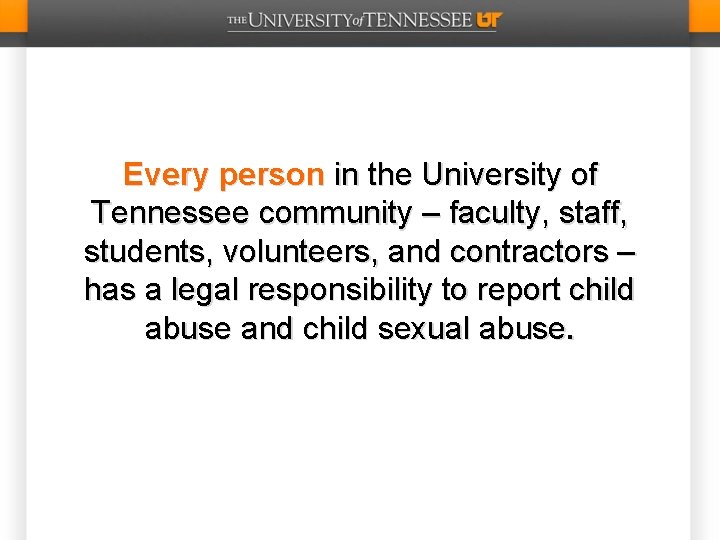 Every person in the University of Tennessee community – faculty, staff, students, volunteers, and