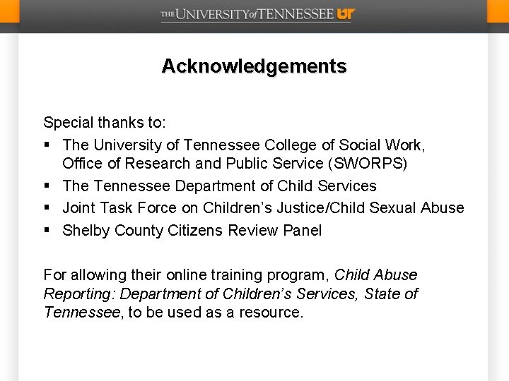 Acknowledgements Special thanks to: § The University of Tennessee College of Social Work, Office