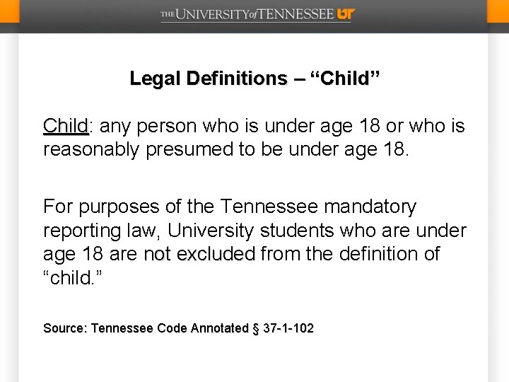 Legal Definitions – “Child” Child: any person who is under age 18 or who