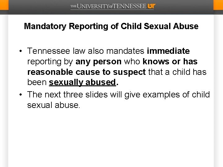 Mandatory Reporting of Child Sexual Abuse • Tennessee law also mandates immediate reporting by