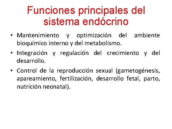 Funciones principales del sistema endócrino • Mantenimiento y optimización del ambiente bioquímico interno y