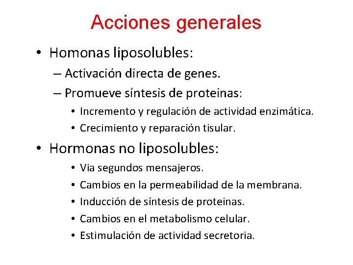 Acciones generales • Homonas liposolubles: – Activación directa de genes. – Promueve síntesis de