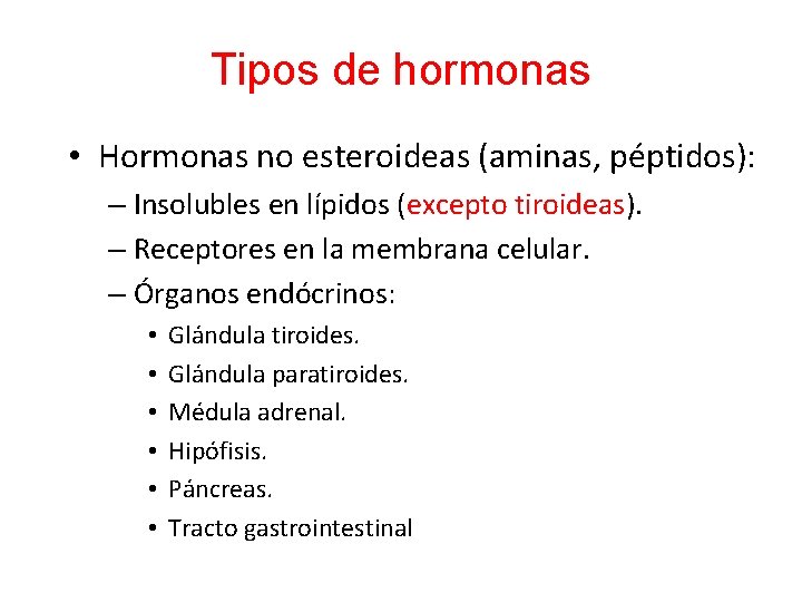Tipos de hormonas • Hormonas no esteroideas (aminas, péptidos): – Insolubles en lípidos (excepto