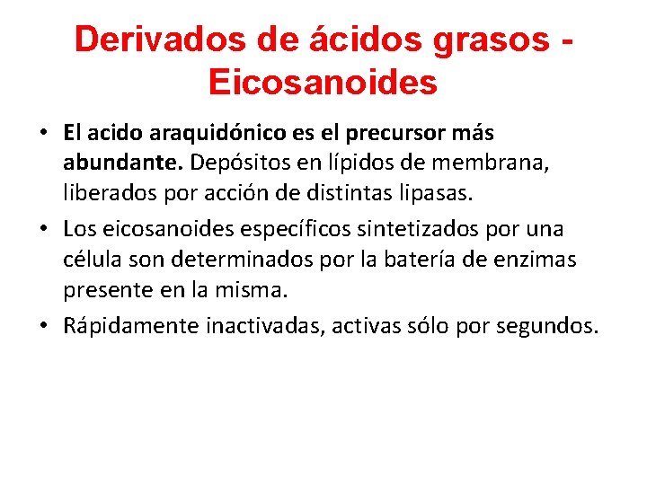 Derivados de ácidos grasos Eicosanoides • El acido araquidónico es el precursor más abundante.