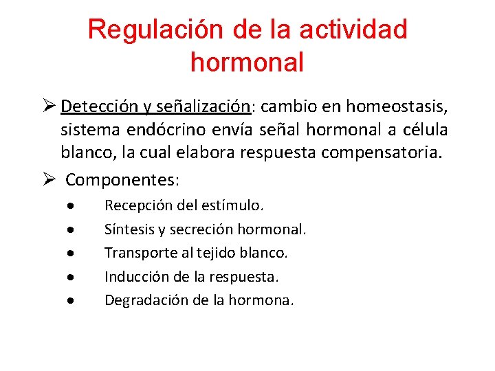 Regulación de la actividad hormonal Ø Detección y señalización: cambio en homeostasis, sistema endócrino