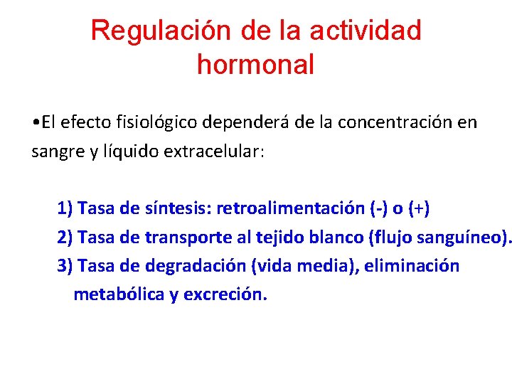 Regulación de la actividad hormonal • El efecto fisiológico dependerá de la concentración en
