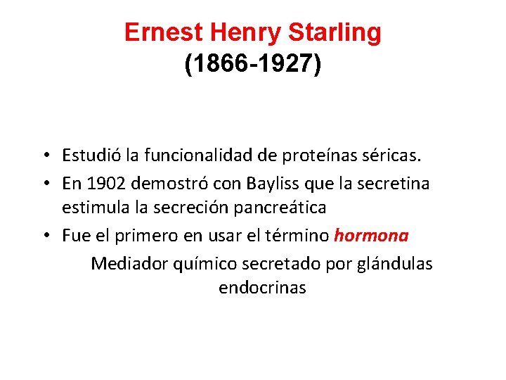 Ernest Henry Starling (1866 -1927) • Estudió la funcionalidad de proteínas séricas. • En
