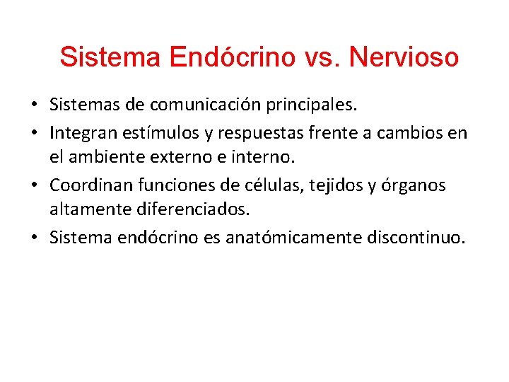 Sistema Endócrino vs. Nervioso • Sistemas de comunicación principales. • Integran estímulos y respuestas