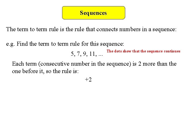 Sequences The term to term rule is the rule that connects numbers in a