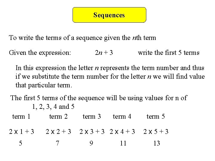 Sequences To write the terms of a sequence given the nth term Given the