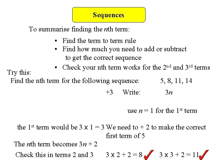 Sequences To summarise finding the nth term: • Find the term to term rule