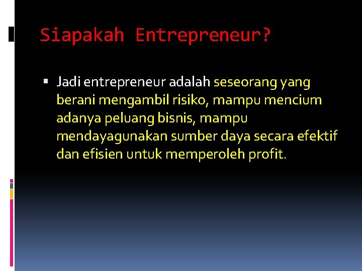 Siapakah Entrepreneur? Jadi entrepreneur adalah seseorang yang berani mengambil risiko, mampu mencium adanya peluang