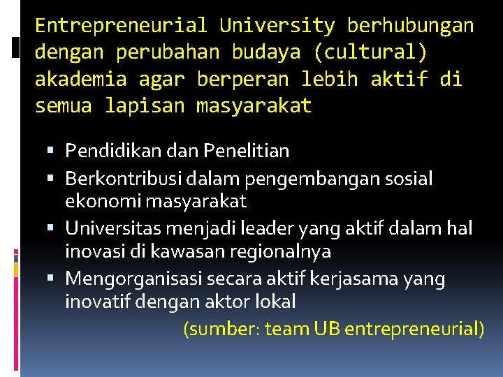 Entrepreneurial University berhubungan dengan perubahan budaya (cultural) akademia agar berperan lebih aktif di semua