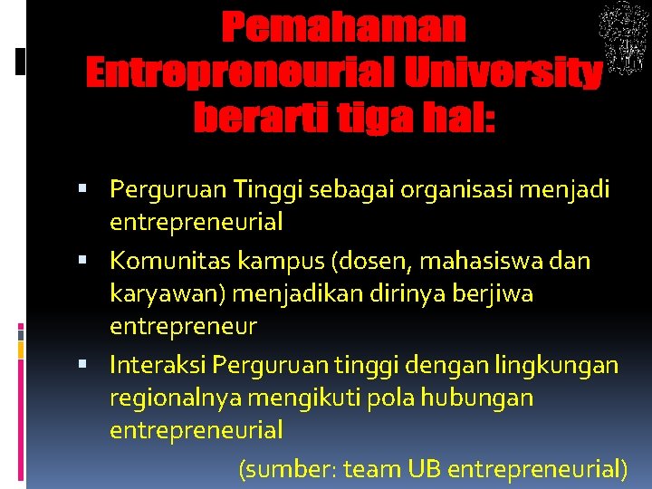  Perguruan Tinggi sebagai organisasi menjadi entrepreneurial Komunitas kampus (dosen, mahasiswa dan karyawan) menjadikan