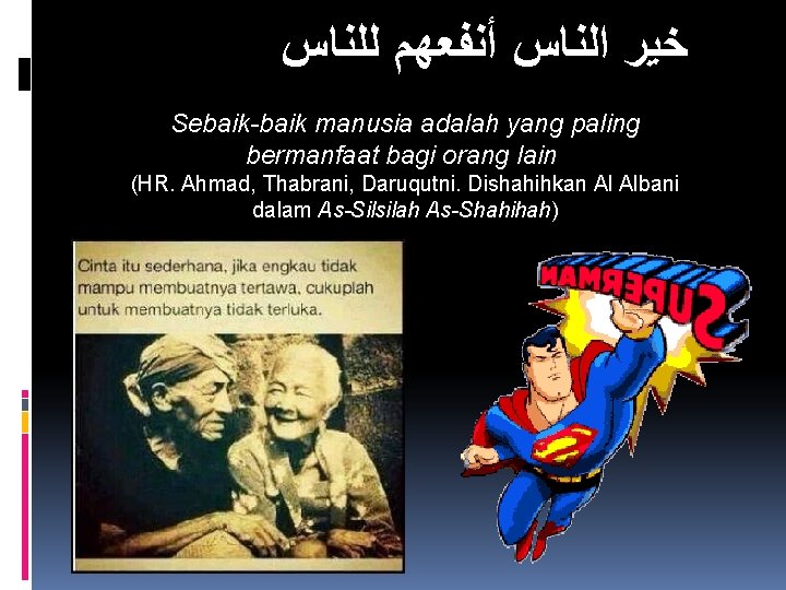  ﺧﻴﺮ ﺍﻟﻨﺎﺱ ﺃﻨﻔﻌﻬﻢ ﻟﻠﻨﺎﺱ Sebaik-baik manusia adalah yang paling bermanfaat bagi orang lain