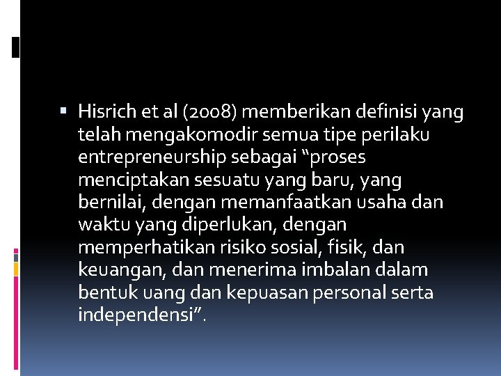  Hisrich et al (2008) memberikan definisi yang telah mengakomodir semua tipe perilaku entrepreneurship