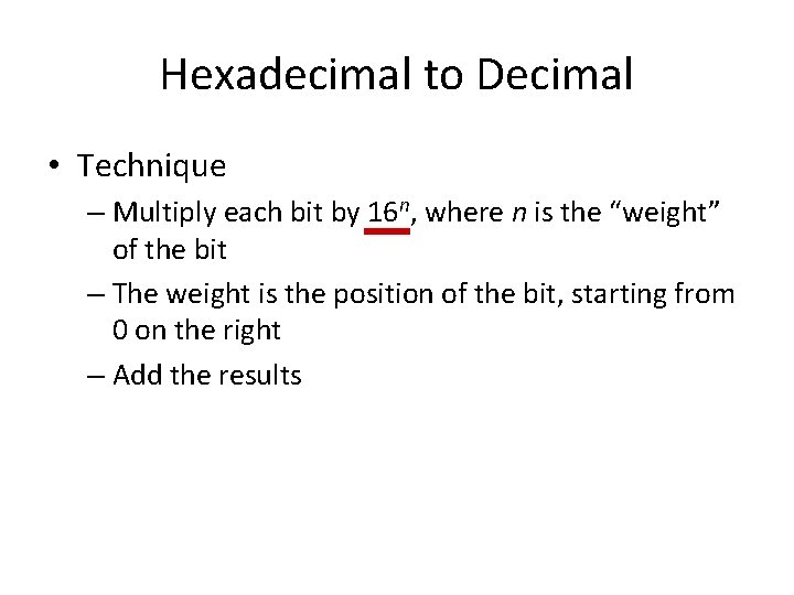 Hexadecimal to Decimal • Technique – Multiply each bit by 16 n, where n