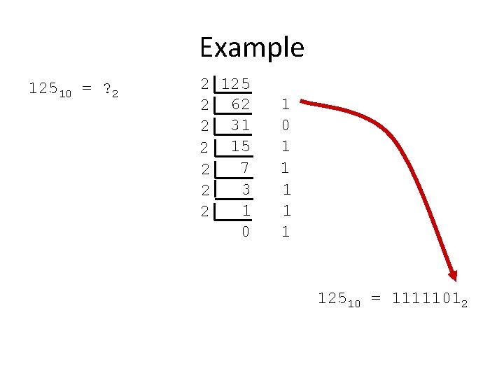 Example 12510 = ? 2 2 125 2 62 2 31 2 15 7