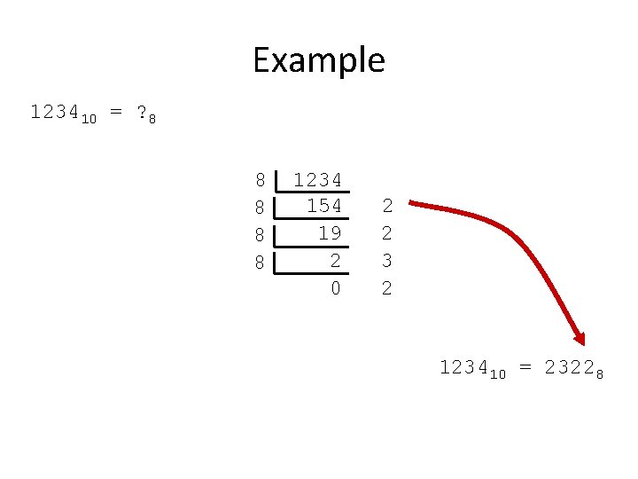 Example 123410 = ? 8 8 8 1234 154 19 2 0 2 2