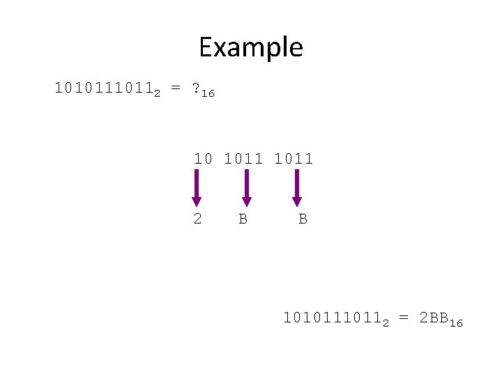 Example 1010112 = ? 16 10 1011 2 B B 1010112 = 2 BB