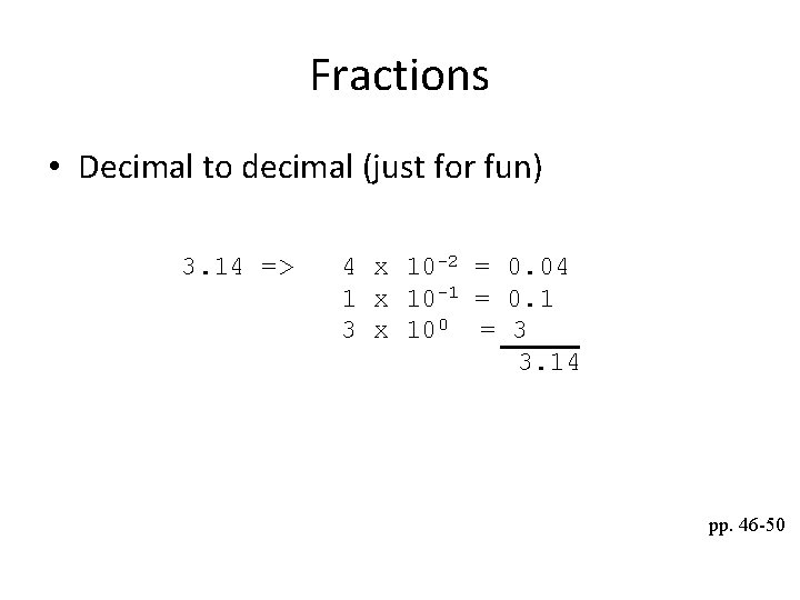 Fractions • Decimal to decimal (just for fun) 3. 14 => 4 x 10