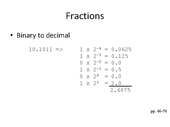Fractions • Binary to decimal 10. 1011 => 1 1 0 1 x x