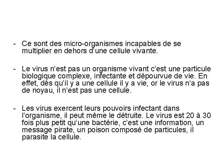 - Ce sont des micro-organismes incapables de se multiplier en dehors d’une cellule vivante.