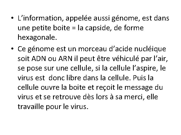  • L’information, appelée aussi génome, est dans une petite boite = la capside,