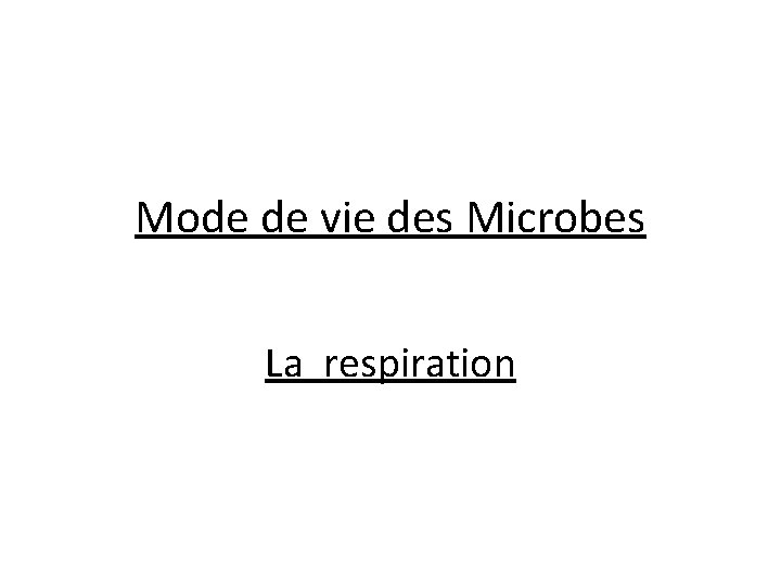 Mode de vie des Microbes La respiration 