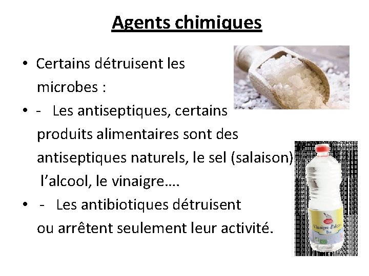  Agents chimiques • Certains détruisent les microbes : • - Les antiseptiques, certains