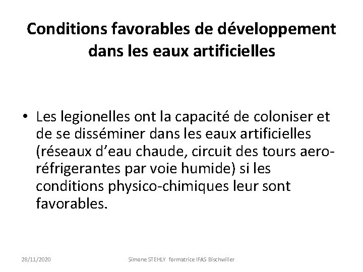 Conditions favorables de développement dans les eaux artificielles • Les legionelles ont la capacité