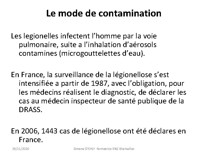 Le mode de contamination Les legionelles infectent l’homme par la voie pulmonaire, suite a