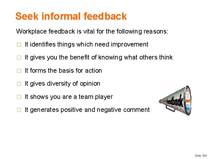 Seek informal feedback Workplace feedback is vital for the following reasons: � It identifies