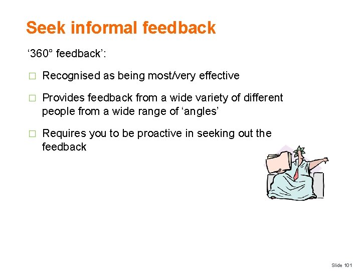Seek informal feedback ‘ 360° feedback’: � Recognised as being most/very effective � Provides