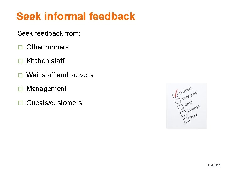 Seek informal feedback Seek feedback from: � Other runners � Kitchen staff � Wait