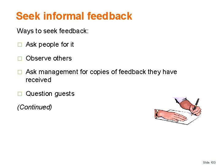Seek informal feedback Ways to seek feedback: � Ask people for it � Observe