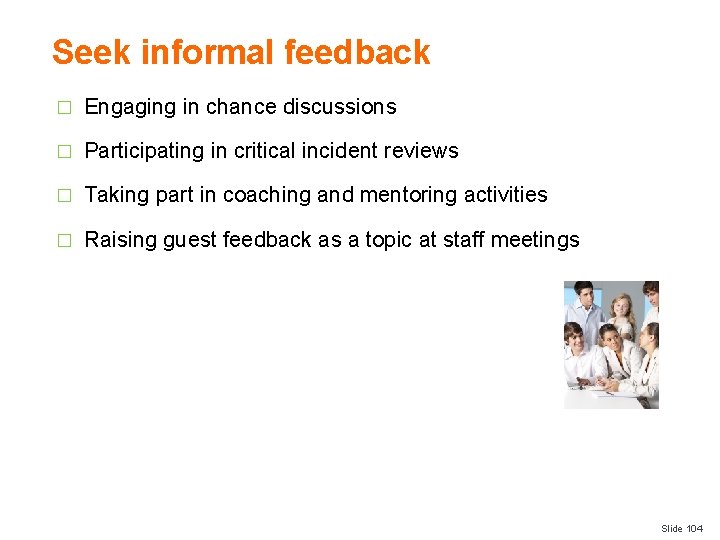 Seek informal feedback � Engaging in chance discussions � Participating in critical incident reviews