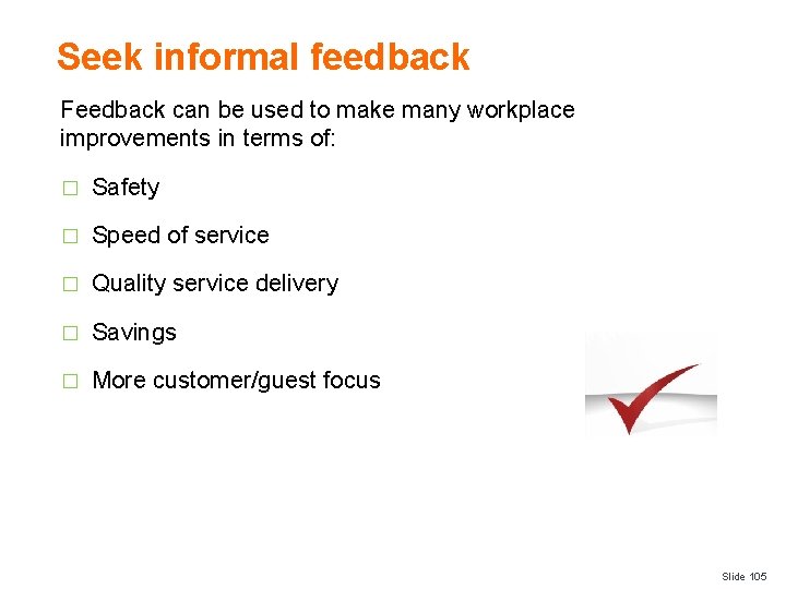 Seek informal feedback Feedback can be used to make many workplace improvements in terms