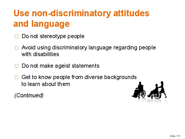 Use non-discriminatory attitudes and language � Do not stereotype people � Avoid using discriminatory