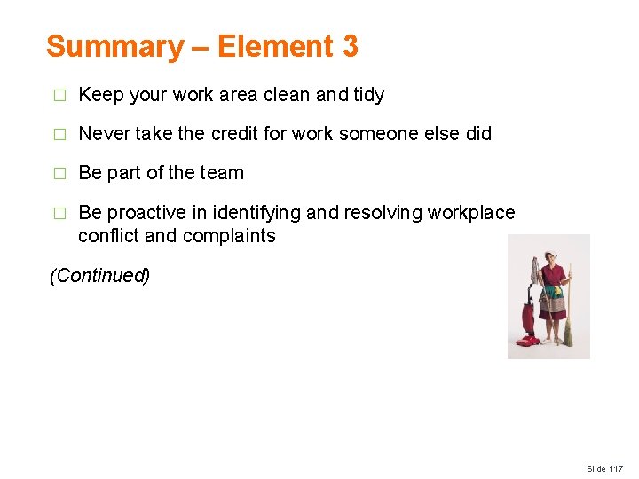 Summary – Element 3 � Keep your work area clean and tidy � Never