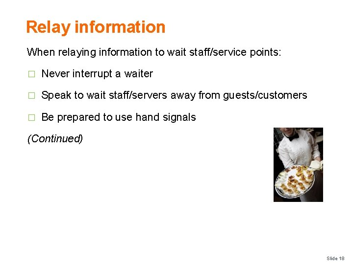 Relay information When relaying information to wait staff/service points: � Never interrupt a waiter