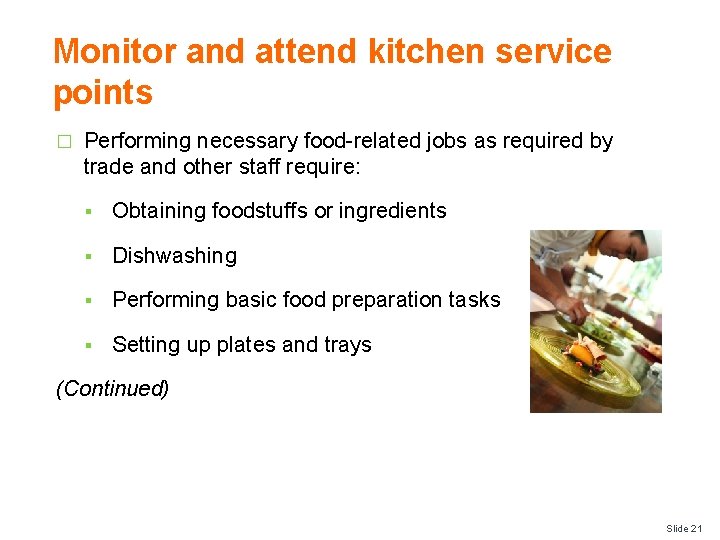 Monitor and attend kitchen service points � Performing necessary food-related jobs as required by