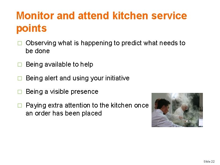 Monitor and attend kitchen service points � Observing what is happening to predict what