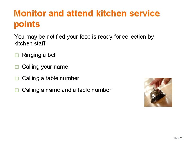 Monitor and attend kitchen service points You may be notified your food is ready