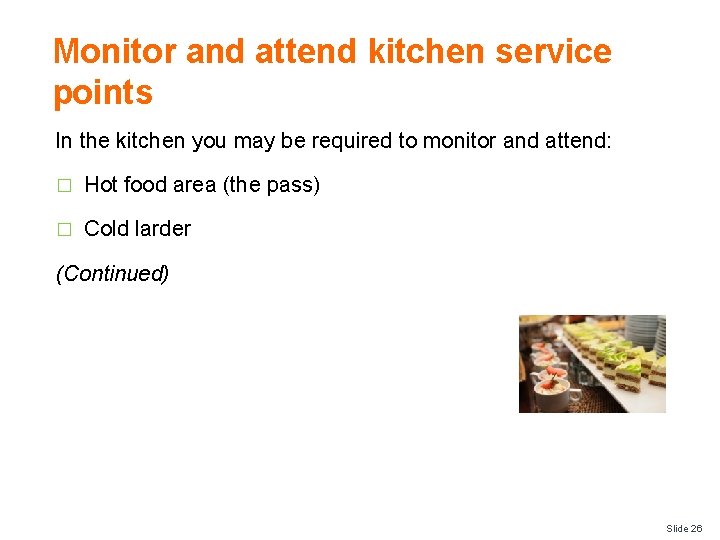 Monitor and attend kitchen service points In the kitchen you may be required to