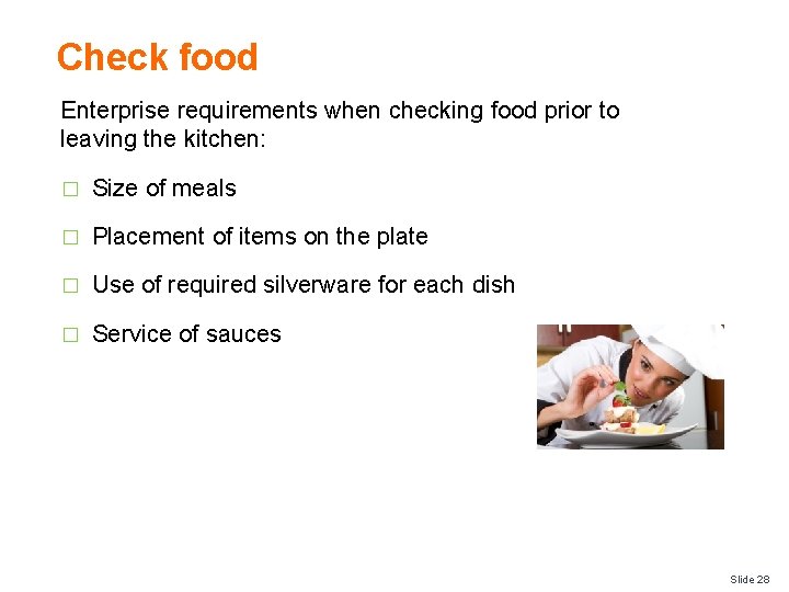 Check food Enterprise requirements when checking food prior to leaving the kitchen: � Size