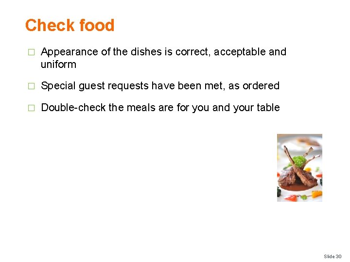 Check food � Appearance of the dishes is correct, acceptable and uniform � Special