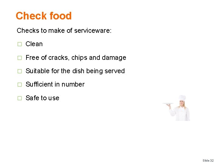 Check food Checks to make of serviceware: � Clean � Free of cracks, chips
