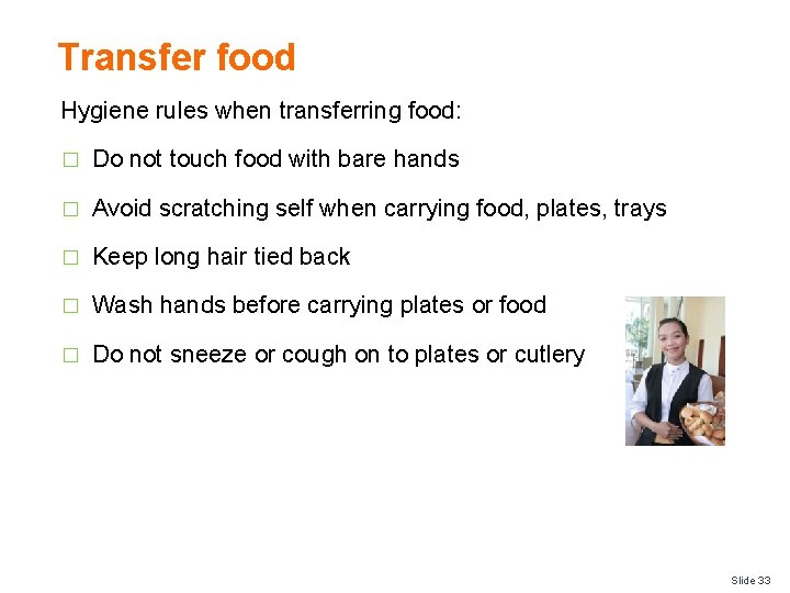 Transfer food Hygiene rules when transferring food: � Do not touch food with bare