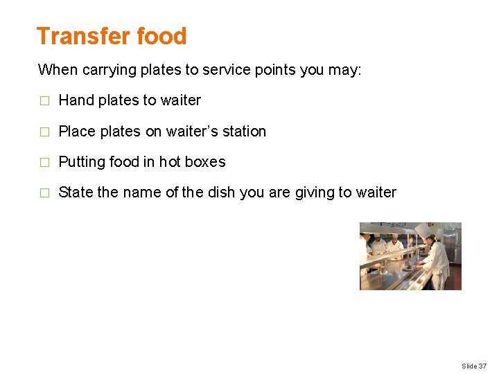 Transfer food When carrying plates to service points you may: � Hand plates to